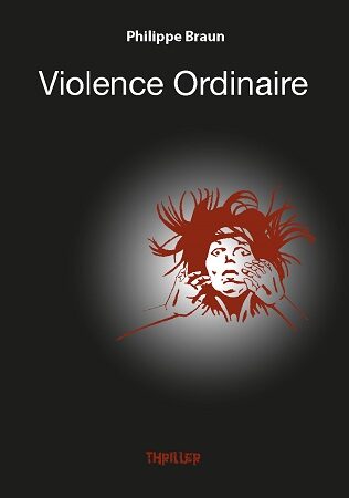 Couverture du livre Violence ordinaire de Philippe Braun auteur belge indépendant